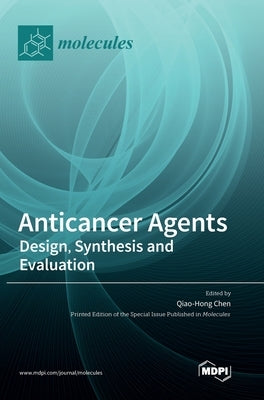 Anticancer Agents: Design, Synthesis and Evaluation by Chen, Qiao-Hong