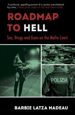 Roadmap to Hell: Sex, Drugs and Guns on the Mafia Coast by Nadeau, Barbie Latza