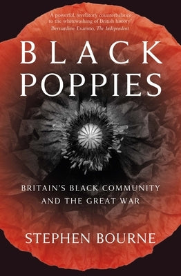 Black Poppies: Britain's Black Community and the Great War by Bourne, Stephen