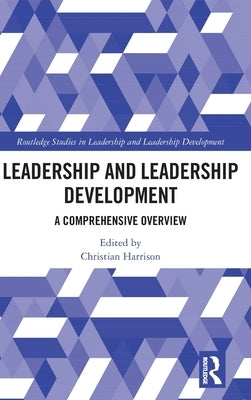 Leadership and Leadership Development: A Comprehensive Overview by Harrison, Christian
