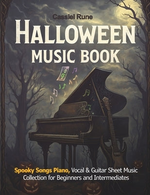 Halloween Music Book: Spooky Songs for Piano, Vocal & Guitar - Sheet Music Collection for beginners and intermediates by Rune, Cassiel