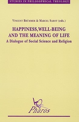 Happiness, Well-Being and the Meaning of Life: A Dialogue of Social Science and Religion by Sarot, M.