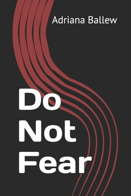 Do Not Fear by Ballew, Adriana