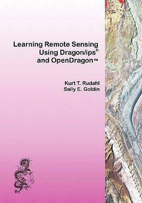 Learning Remote Sensing: Using Dragon/ips and OpenDragon by Goldin, Sally E.