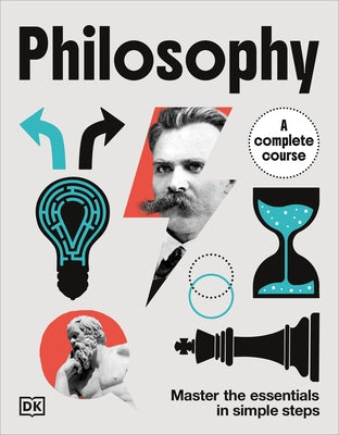 Philosophy a Complete Course: Master the Essentials in Simple Steps by DK