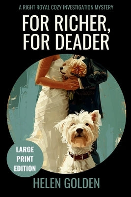 For Richer, For Deader (Large Print Edition): A Right Royal Cozy Investigation Mystery by Golden, Helen