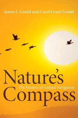 Nature's Compass: The Mystery of Animal Navigation by Gould, James L.