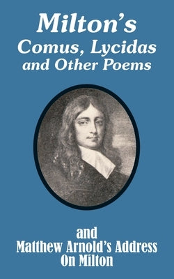 Milton's Comus, Lycidas and Other Poems And Matthew Arnold's Address On Milton by Milton, John