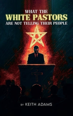 What the White Pastors Are Not Telling Their People by Adams, Keith