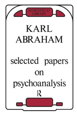 Selected Papers on Psychoanalysis by Abraham, Karl