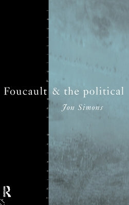 Foucault and the Political by Simons, Jonathan