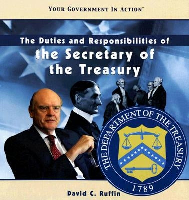 The Duties and Responsibilities of the Secretary of the Treasury by Ruffin, David C.