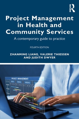 Project Management in Health and Community Services: A contemporary guide to practice by Liang, Zhanming