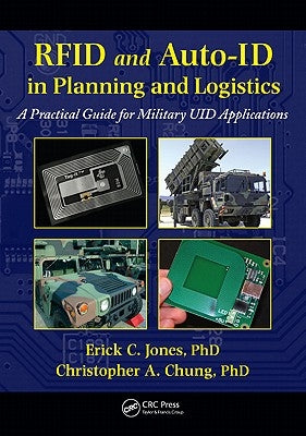 RFID and Auto-Id in Planning and Logistics: A Practical Guide for Military Uid Applications by Jones, Erick C.