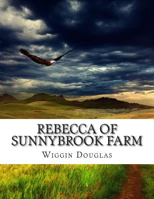 Rebecca of Sunnybrook Farm by Douglas, Wiggin Kate