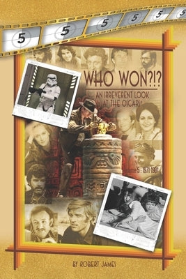 WHO Won?!? an Irreverent Look at the Oscars, Volume 5: 1971-1981 by James, Robert