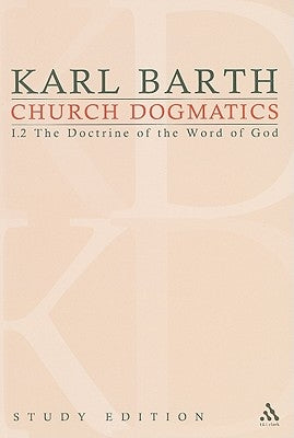 Church Dogmatics Study Edition 3: The Doctrine of the Word of God I.2 Â§ 13-15 by Barth, Karl