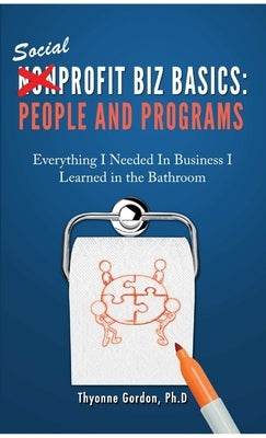 People & Programs: Social Profit Biz Basics by Gordon, Ph. D. Thyonne