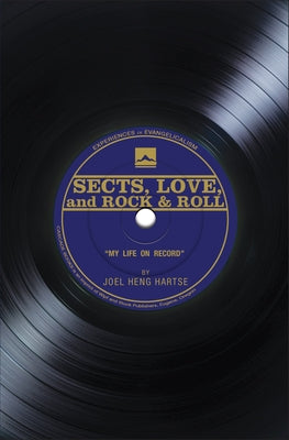 Sects, Love, and Rock & Roll: My Life on Record by Heng Hartse, Joel