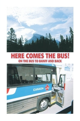 Here Comes the Bus on the Bus to Banff and Back by Crassweller, Ken