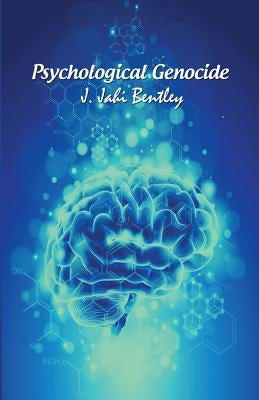 Psychological Genocide by Bentley, J. Jahi