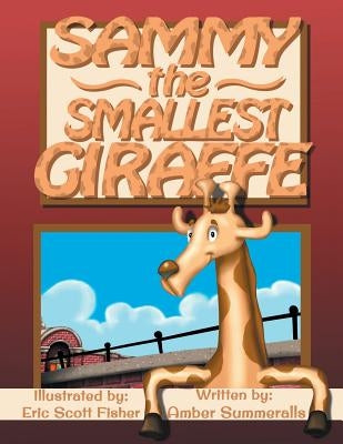 Sammy the Smallest Giraffe by Summeralls, Amber