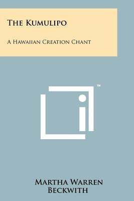 The Kumulipo: A Hawaiian Creation Chant by Beckwith, Martha Warren