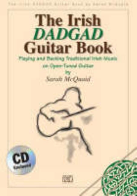 The Irish Dadgad Guitar Book: Playing and Backing Traditional Irish Music on Open-Tuned Guitar [With CD] by McQuaid, Sarah