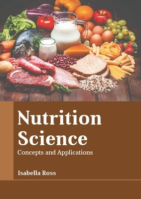 Nutrition Science: Concepts and Applications by Ross, Isabella