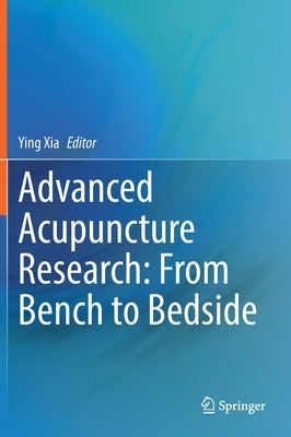Advanced Acupuncture Research: From Bench to Bedside by Xia, Ying