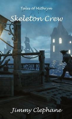 Skeleton Crew: A Tale of Mithrym by Clephane, Jimmy