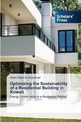 Optimizing the Sustainability of a Residential Building in Kuwait by Al-Shammari, Ilham Saleh