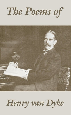 The Poems of Henry van Dyke by Van Dyke, Henry