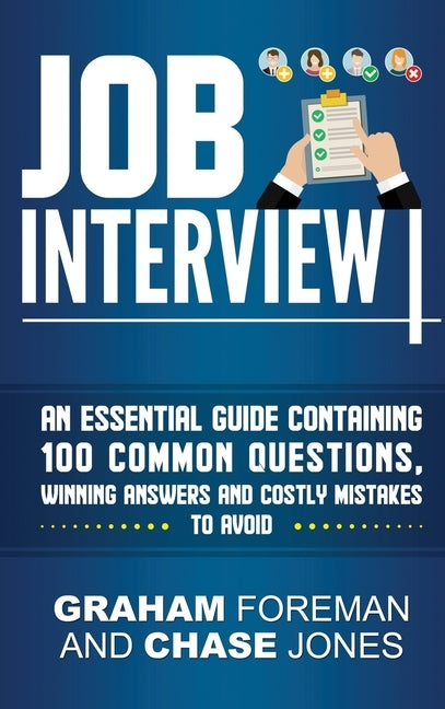 Job Interview: An Essential Guide Containing 100 Common Questions, Winning Answers and Costly Mistakes to Avoid by Foreman, Graham