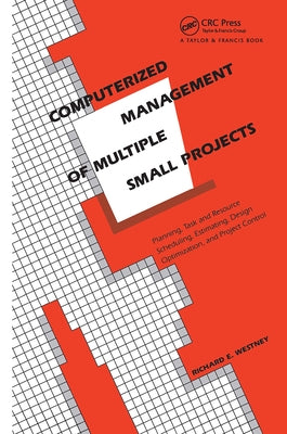 Computerized Management of Multiple Small Projects: Planning, Task and Resource Scheduling, Estimating, Design Optimization, and Project Control by Westney, Richard E.