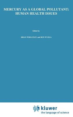 Mercury as a Global Pollutant: Human Health Issues: Fourth International Conference, August 4-8 1996, Hamburg, Germany by Wheatley, Brian