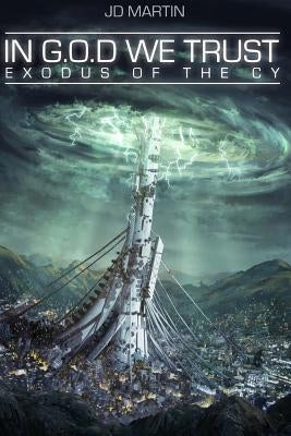 In G.O.D. We Trust: Exodus of the Cy by Martin, Jd