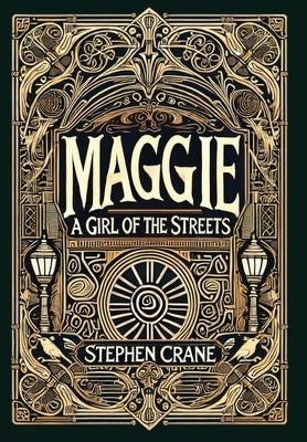 Maggie: A Girl of the Streets (Collector's Edition) (Laminated Hardback with Jacket): A Girl of the Streets by Crane, Stephen