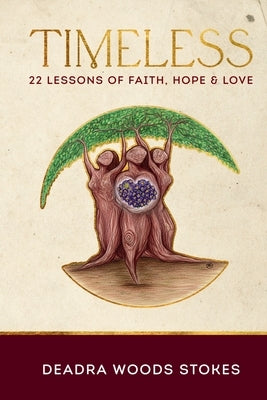 Timeless: 22 Lessons Rooted in Faith, Hope & Love by Stokes, Deadra Woods