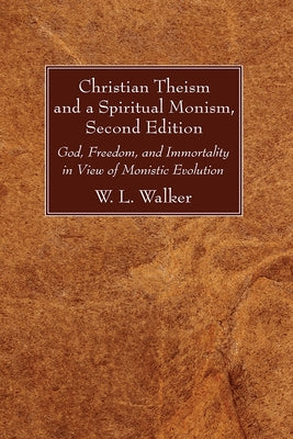 Christian Theism and a Spiritual Monism, Second Edition by Walker, W. L.