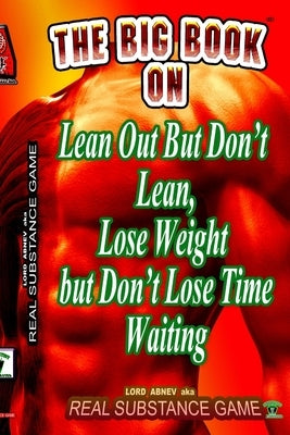 The Big Book On Lean Out But Don't Lean, Lose Weight But Don't Lose Time Waiting Written For Pererpetual Air Fitness Incorporated by Substance Game, Real