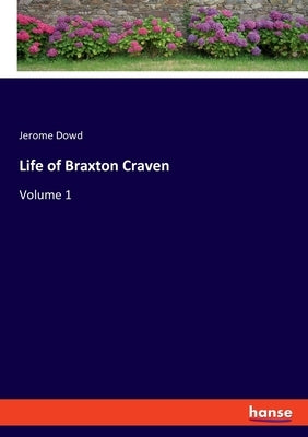 Life of Braxton Craven: Volume 1 by Dowd, Jerome