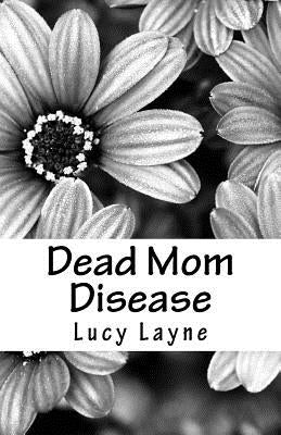 Dead Mom Disease by Layne, Lucy