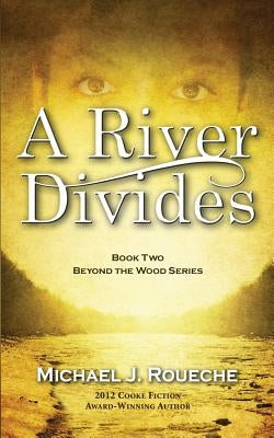 A River Divides: Book Two, Beyond the Wood Series by Roueche, Michael J.