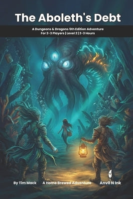 The Aboleth's Debt: A D&D 5e One-Shot Adventure for 2-3 Players: Dark Fairy Tale Horror for Small Groups by Mack, Tim