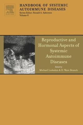 Reproductive and Hormonal Aspects of Systemic Autoimmune Diseases: Volume 4 by Lockshin, Michael