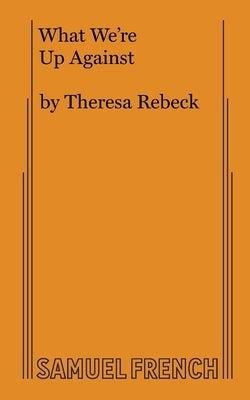 What We're Up Against by Rebeck, Theresa