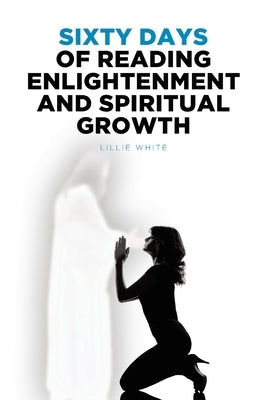 Sixty Days of Reading Enlightenment and Spiritual Growth by White, Lillie