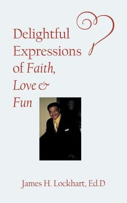 Delightful Expressions of Faith, Love & Fun by Lockhart, Ed D. James H.