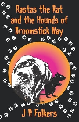 Rastas the rat and the Hounds of Broomstick Way by Folkers, Julie